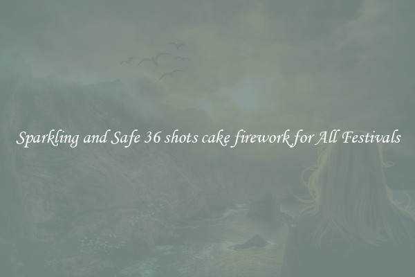 Sparkling and Safe 36 shots cake firework for All Festivals