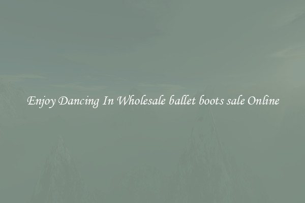 Enjoy Dancing In Wholesale ballet boots sale Online