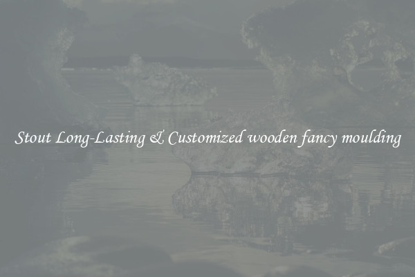 Stout Long-Lasting & Customized wooden fancy moulding