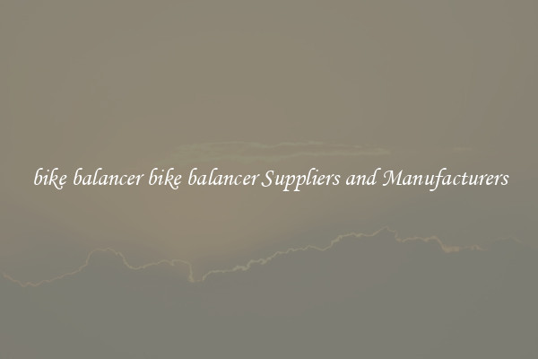 bike balancer bike balancer Suppliers and Manufacturers