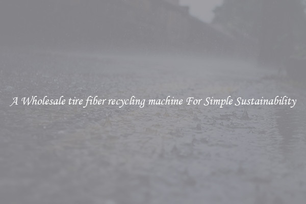  A Wholesale tire fiber recycling machine For Simple Sustainability 