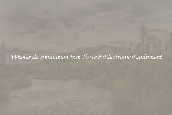 Wholesale simulation test To Test Electronic Equipment