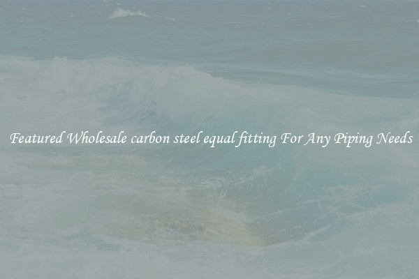 Featured Wholesale carbon steel equal fitting For Any Piping Needs