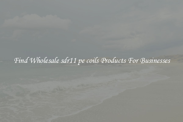 Find Wholesale sdr11 pe coils Products For Businesses