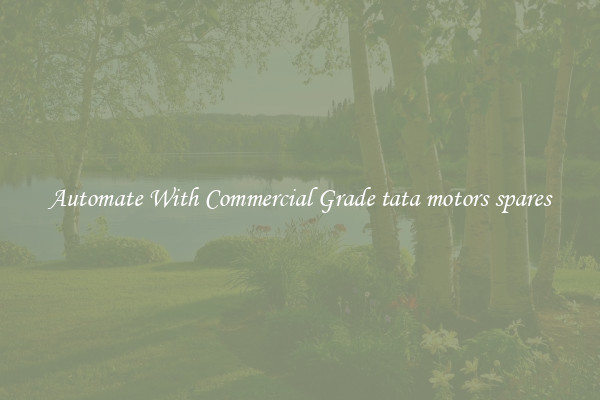 Automate With Commercial Grade tata motors spares