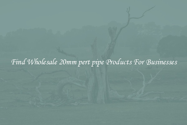 Find Wholesale 20mm pert pipe Products For Businesses