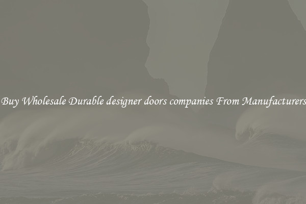 Buy Wholesale Durable designer doors companies From Manufacturers