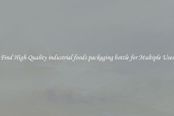 Find High-Quality industrial foods packaging bottle for Multiple Uses