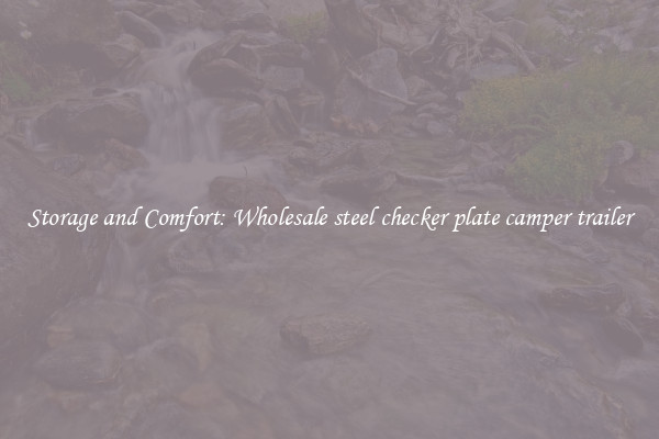 Storage and Comfort: Wholesale steel checker plate camper trailer