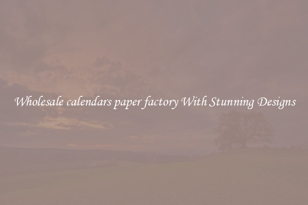 Wholesale calendars paper factory With Stunning Designs