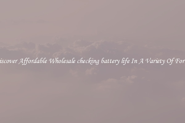 Discover Affordable Wholesale checking battery life In A Variety Of Forms