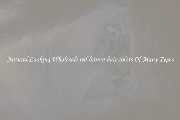 Natural Looking Wholesale red brown hair colors Of Many Types