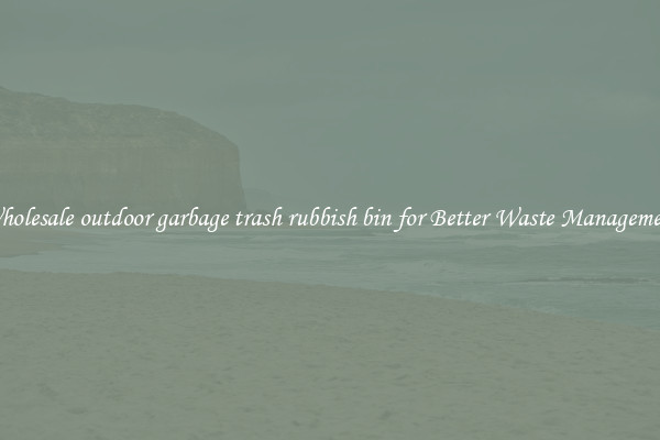 Wholesale outdoor garbage trash rubbish bin for Better Waste Management