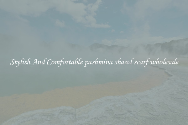 Stylish And Comfortable pashmina shawl scarf wholesale