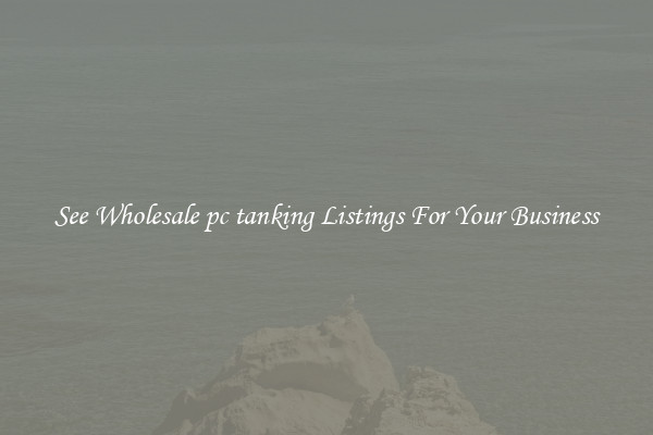 See Wholesale pc tanking Listings For Your Business