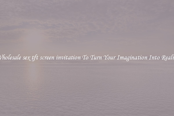 Wholesale sex tft screen invitation To Turn Your Imagination Into Reality