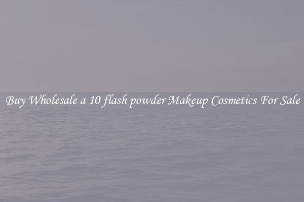 Buy Wholesale a 10 flash powder Makeup Cosmetics For Sale