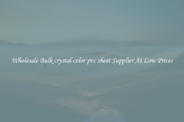 Wholesale Bulk crystal color pvc sheet Supplier At Low Prices