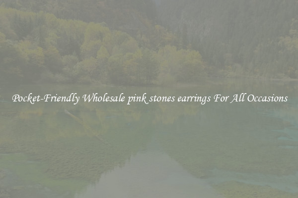 Pocket-Friendly Wholesale pink stones earrings For All Occasions